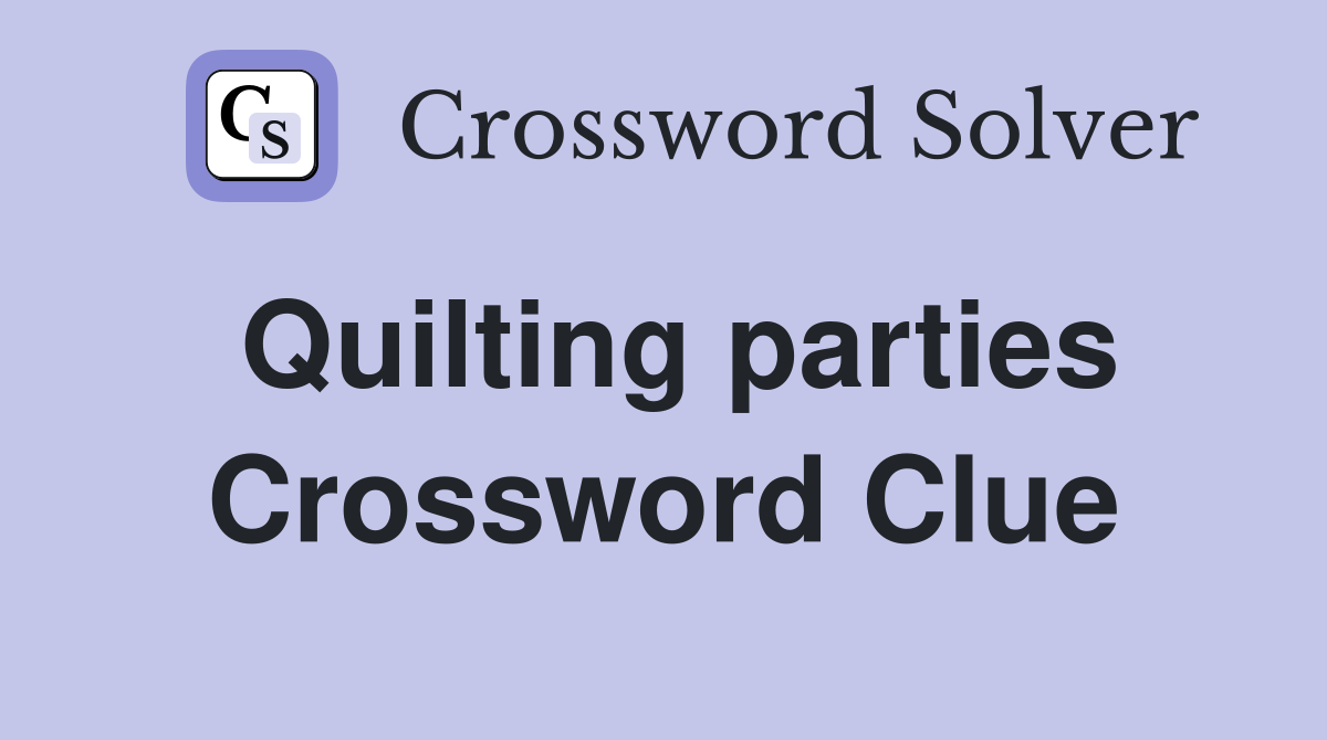 Quilting parties Crossword Clue