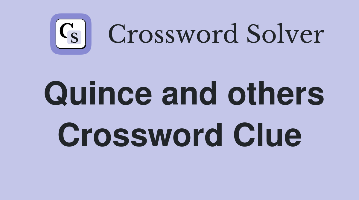 Quince and others Crossword Clue