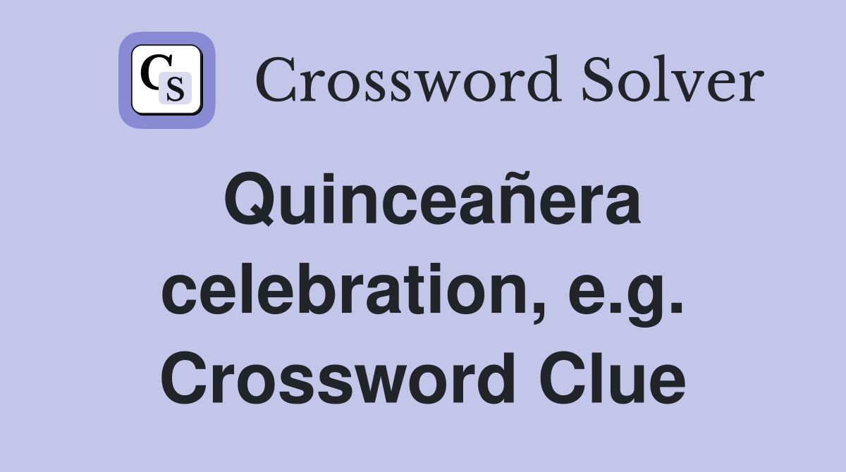 Quinceañera celebration, e.g. Crossword Clue