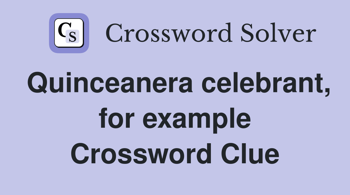 Quinceanera celebrant, for example Crossword Clue