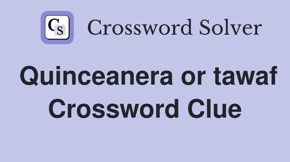 Quinceanera or tawaf Crossword Clue