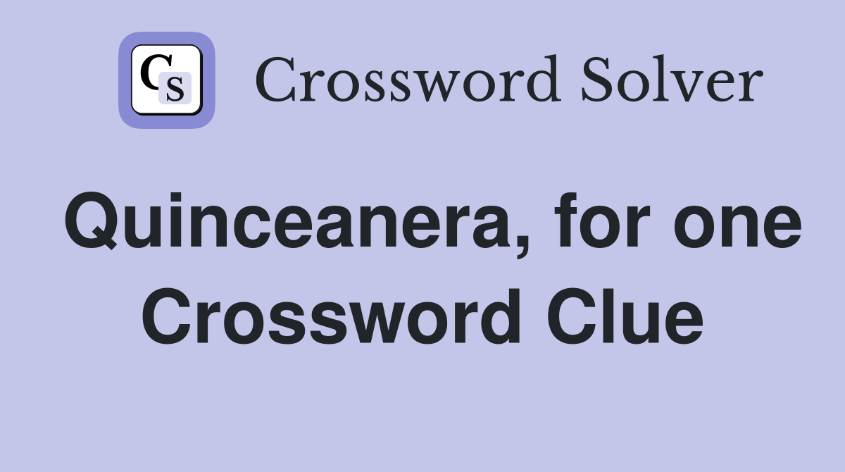 Quinceanera, for one Crossword Clue