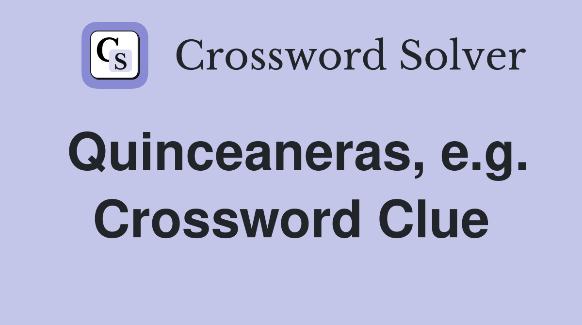 Quinceaneras, e.g. Crossword Clue
