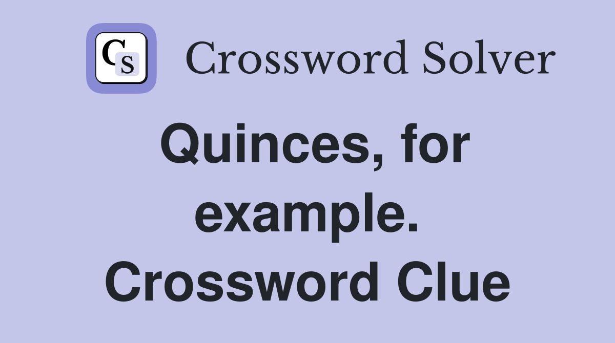 Quinces, for example. Crossword Clue
