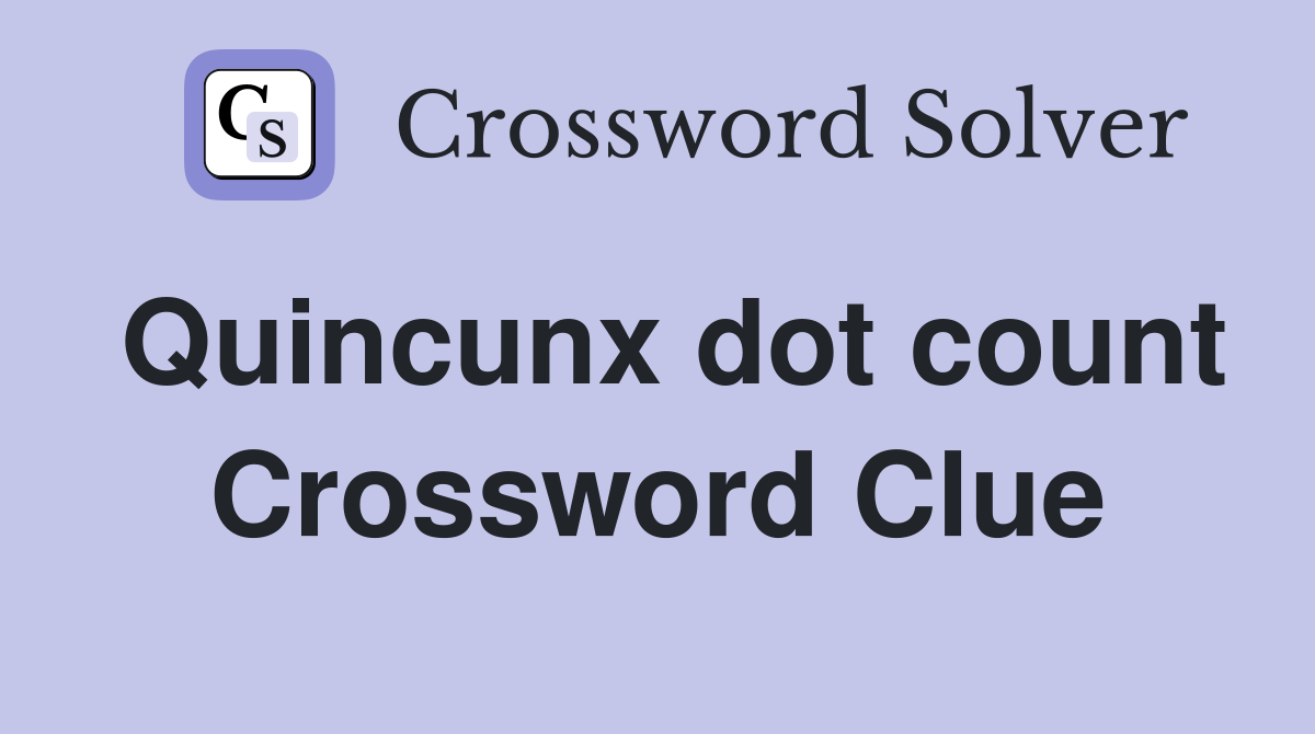 Quincunx dot count Crossword Clue