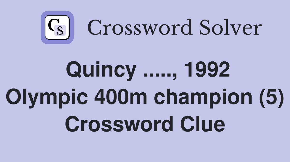 Quincy ....., 1992 Olympic 400m champion (5) Crossword Clue