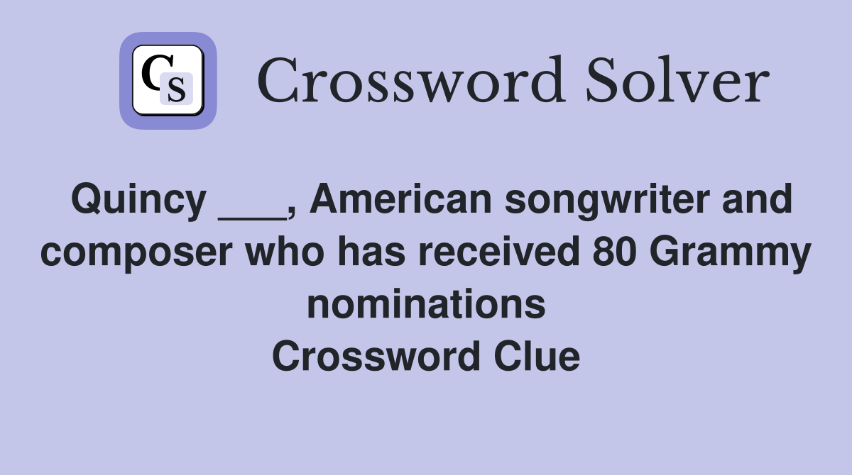 Quincy ___, American songwriter and composer who has received 80 Grammy nominations Crossword Clue