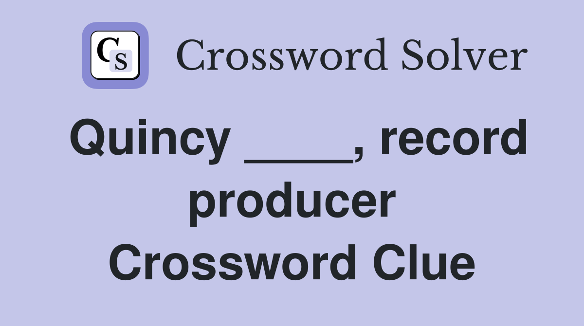 Quincy ____, record producer Crossword Clue