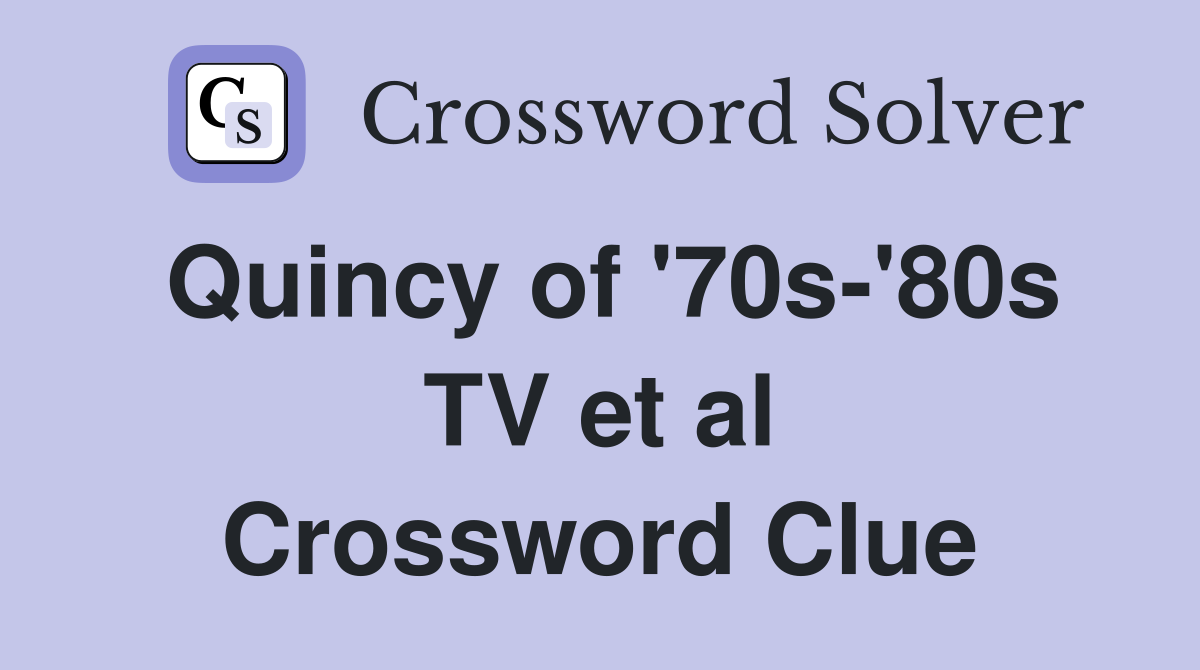 Quincy of '70s-'80s TV et al Crossword Clue