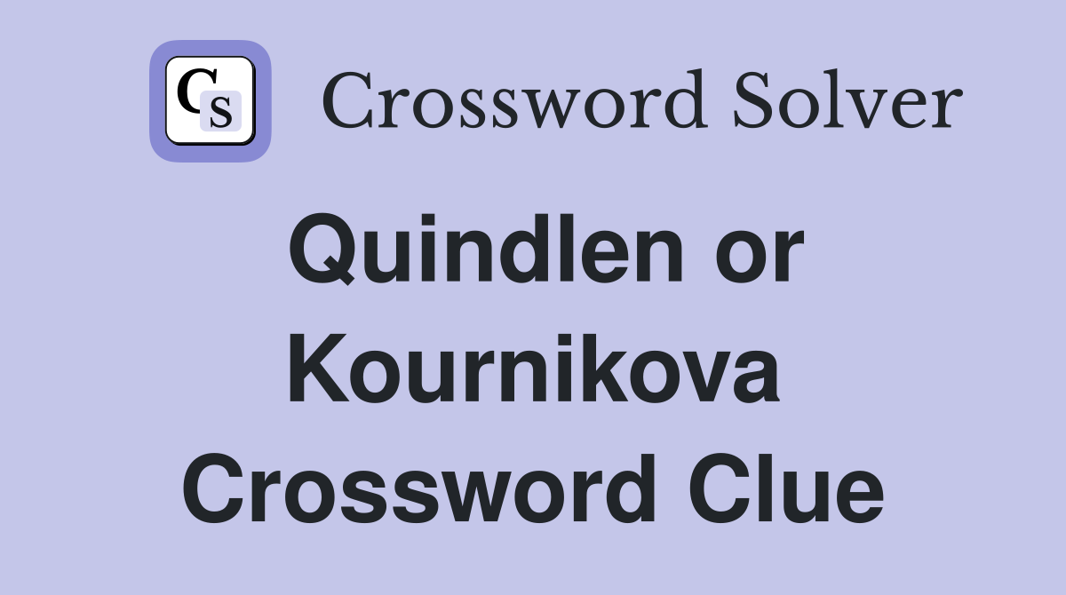 Quindlen or Kournikova Crossword Clue