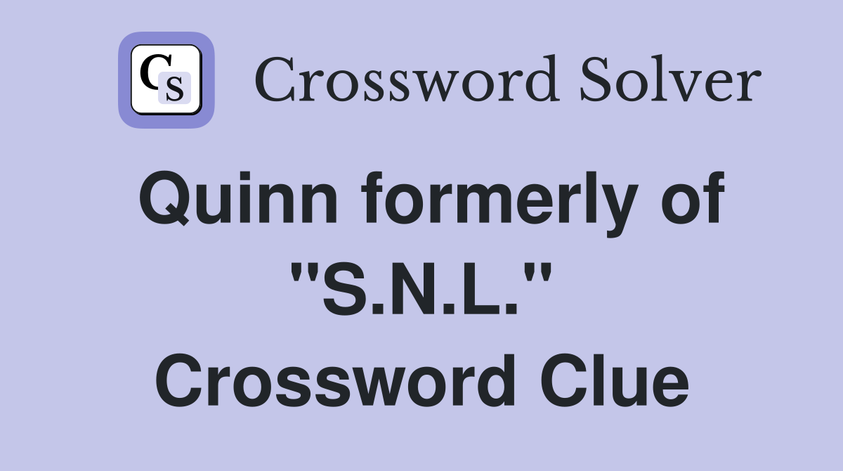 Quinn formerly of "S.N.L." Crossword Clue
