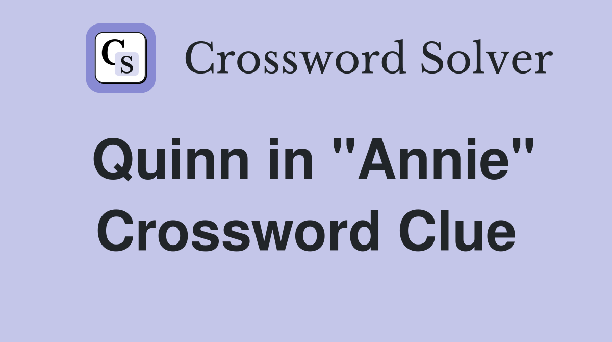 Quinn in "Annie" Crossword Clue