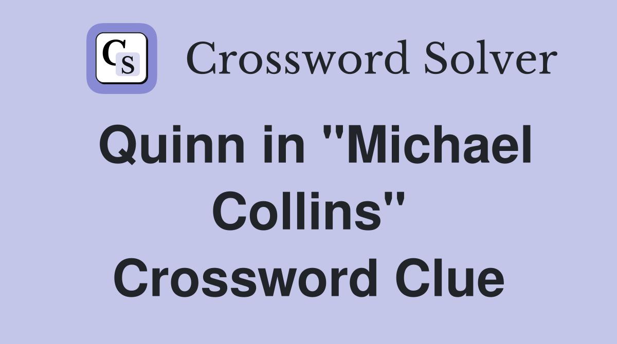 Quinn in "Michael Collins" Crossword Clue