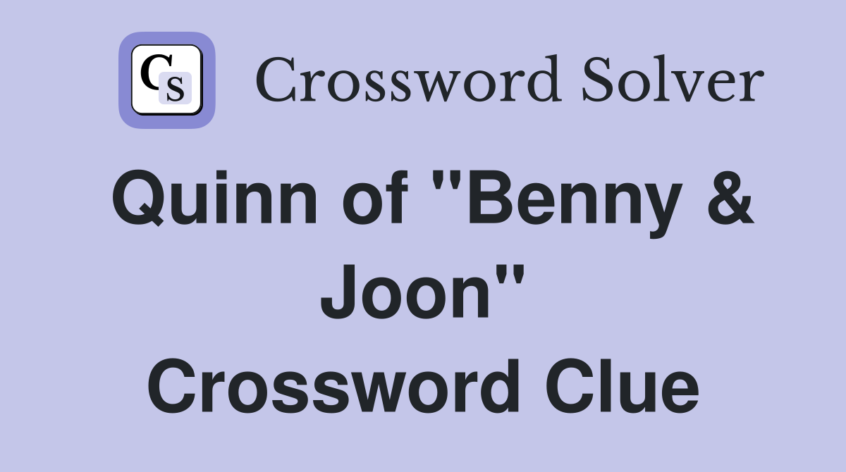 Quinn of "Benny & Joon" Crossword Clue