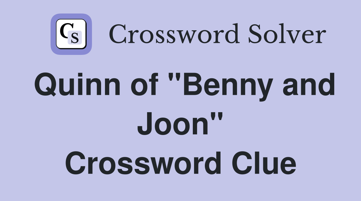 Quinn of "Benny and Joon" Crossword Clue
