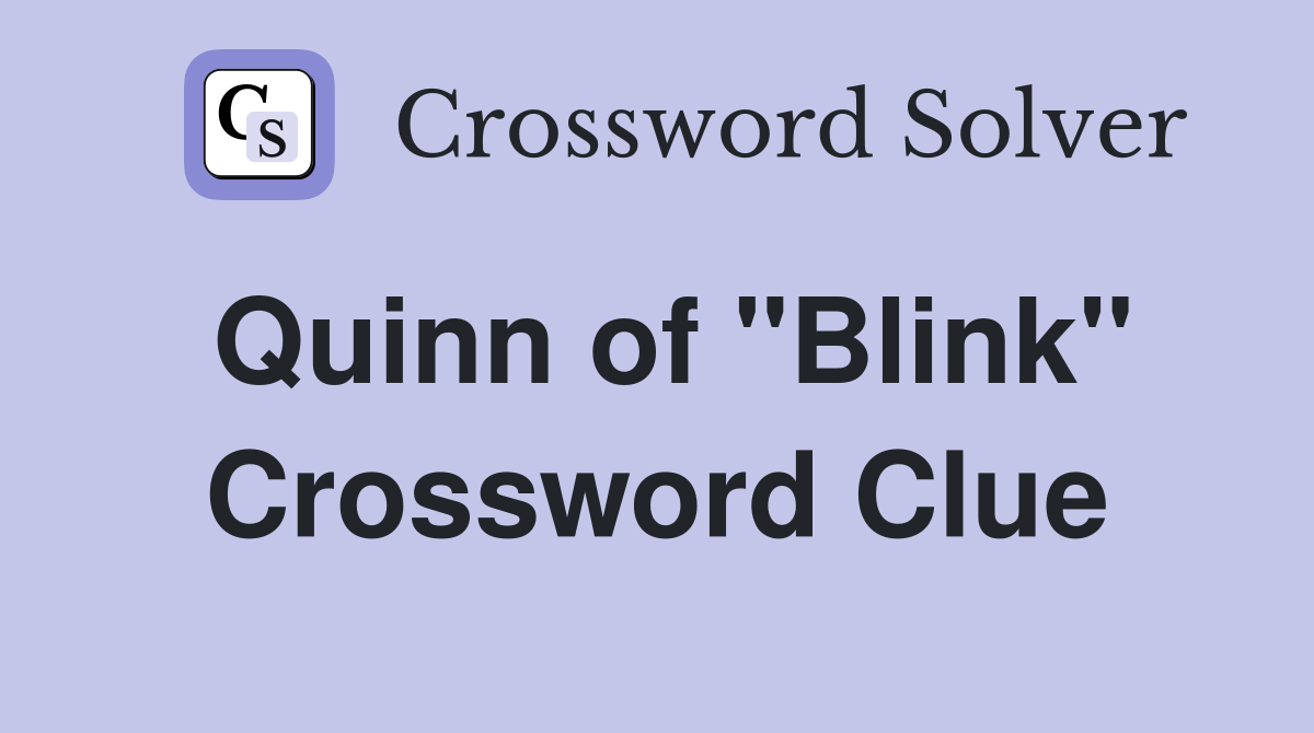 Quinn of "Blink" Crossword Clue