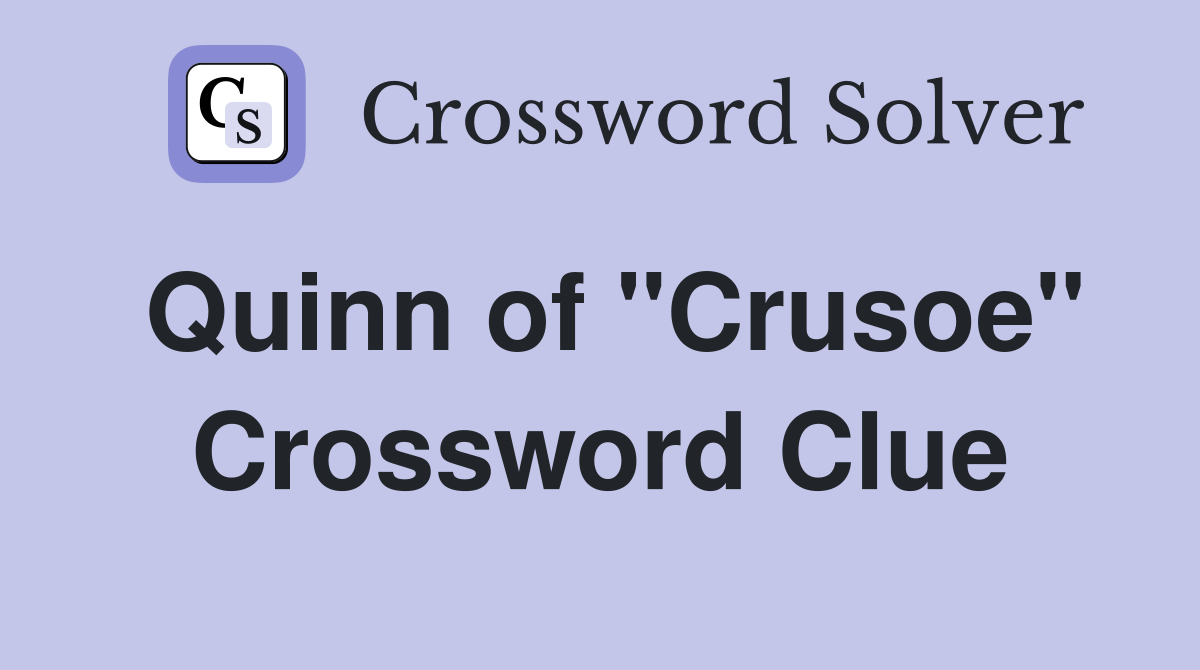 Quinn of "Crusoe" Crossword Clue