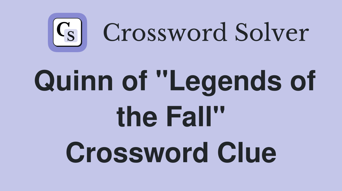 Quinn of "Legends of the Fall" Crossword Clue