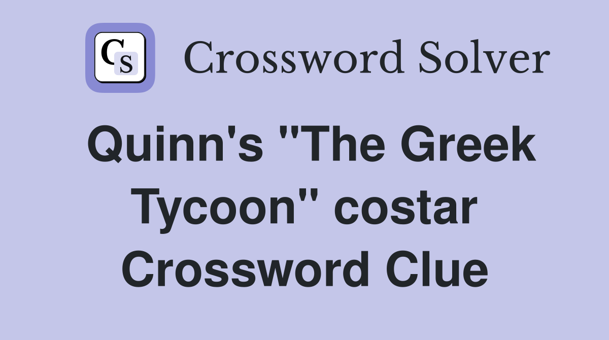 Quinn's "The Greek Tycoon" costar Crossword Clue