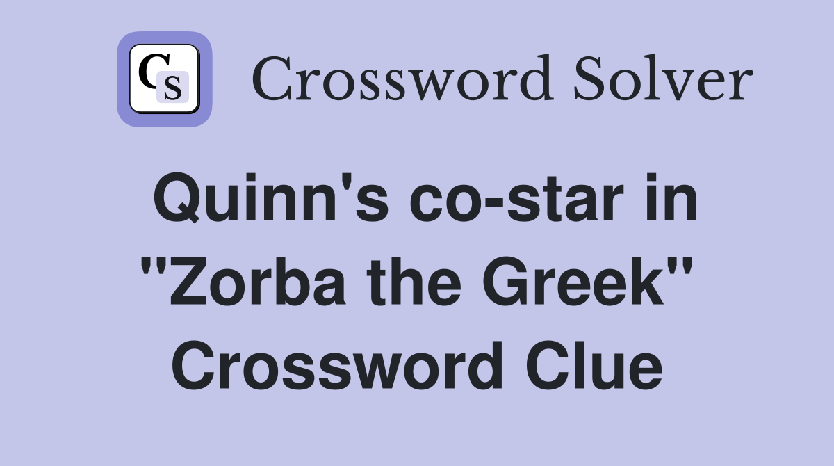 Quinn's co-star in "Zorba the Greek" Crossword Clue