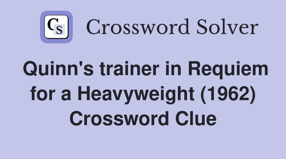 Quinn's trainer in Requiem for a Heavyweight (1962) Crossword Clue