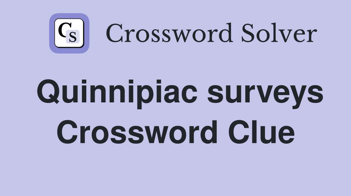 Quinnipiac surveys Crossword Clue