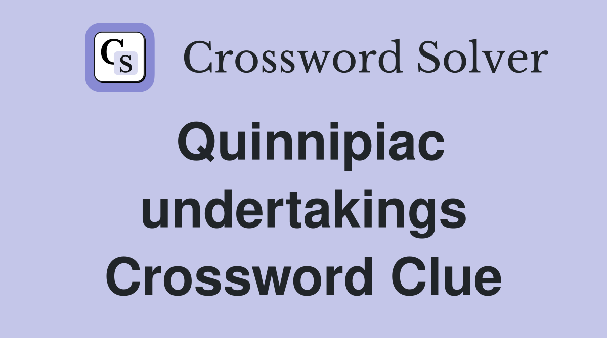 Quinnipiac undertakings Crossword Clue