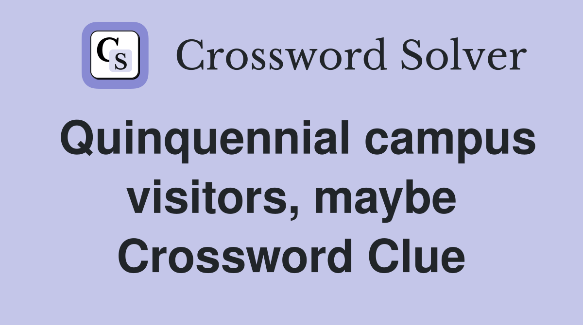 Quinquennial campus visitors, maybe Crossword Clue
