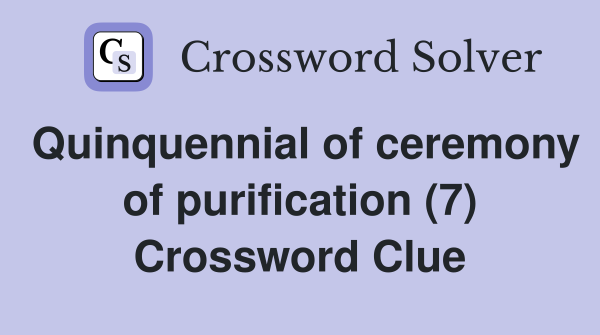 Quinquennial of ceremony of purification (7) Crossword Clue