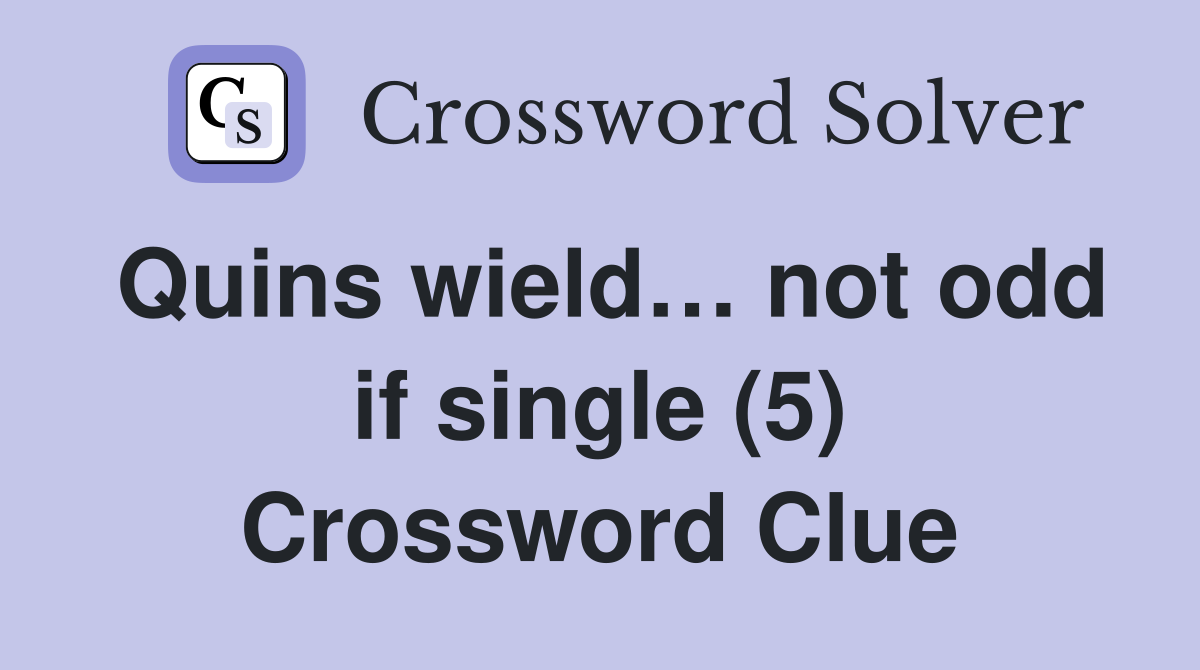 Quins wield… not odd if single (5) Crossword Clue
