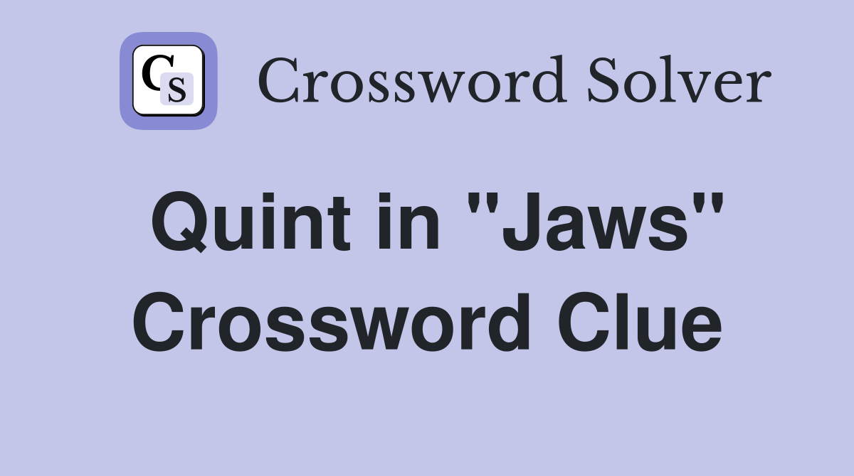 Quint in "Jaws" Crossword Clue