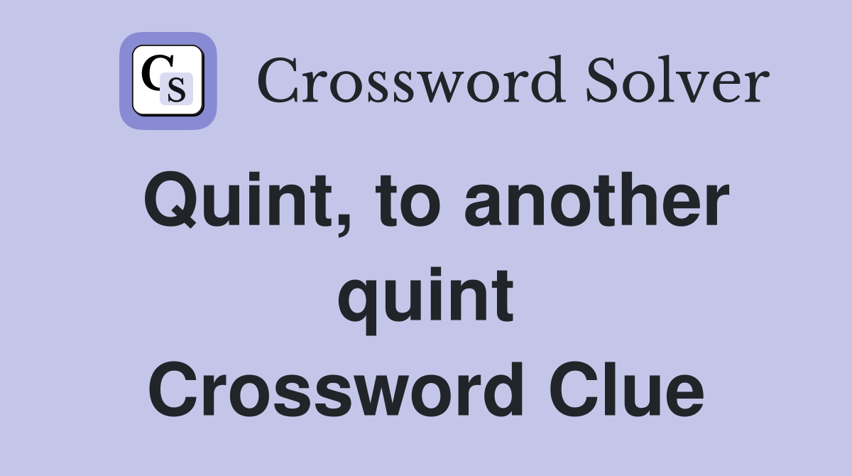 Quint, to another quint Crossword Clue