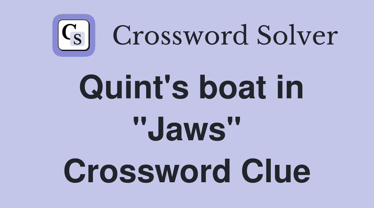 Quint's boat in "Jaws" Crossword Clue