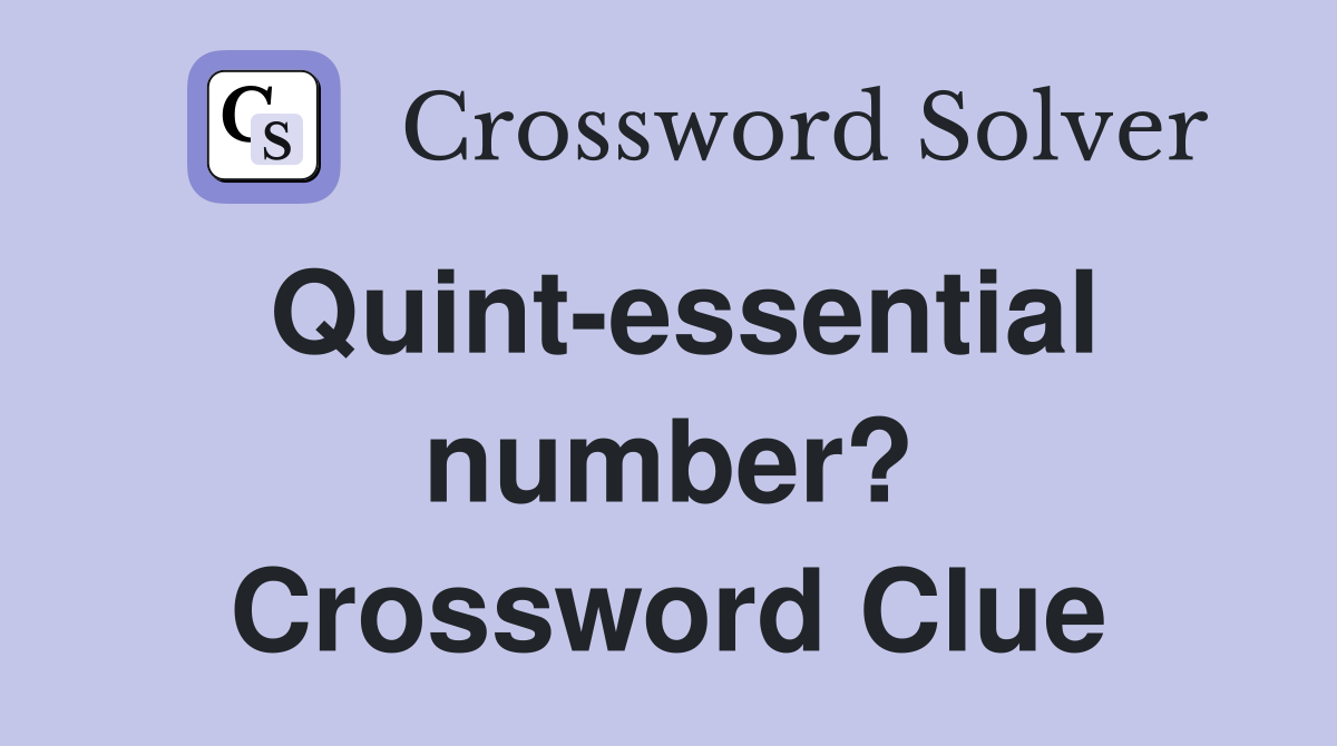 Quint-essential number? Crossword Clue