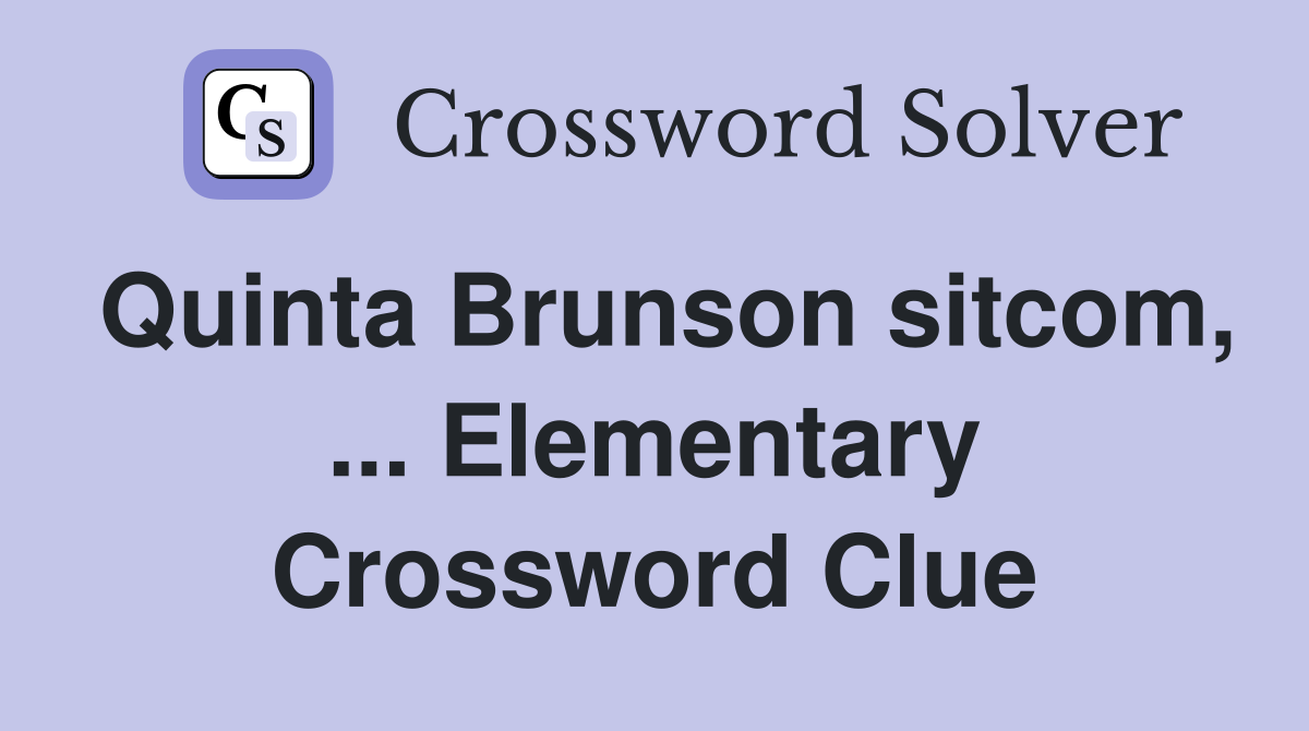 Quinta Brunson sitcom, ... Elementary Crossword Clue