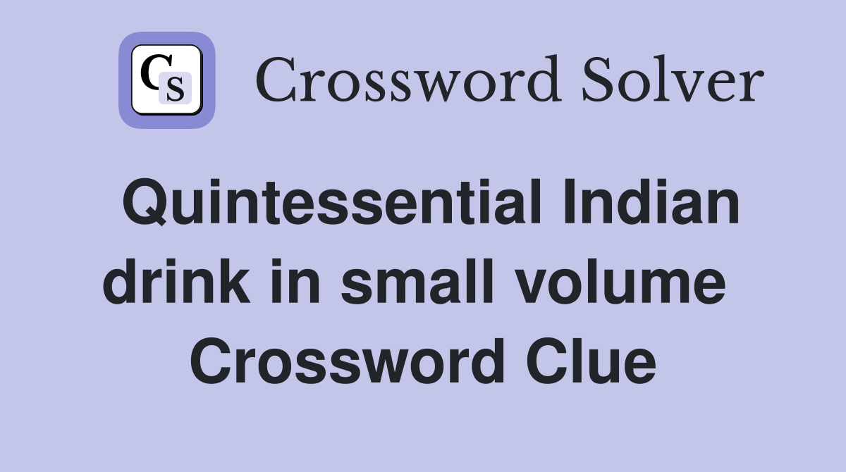 Quintessential Indian drink in small volume  Crossword Clue