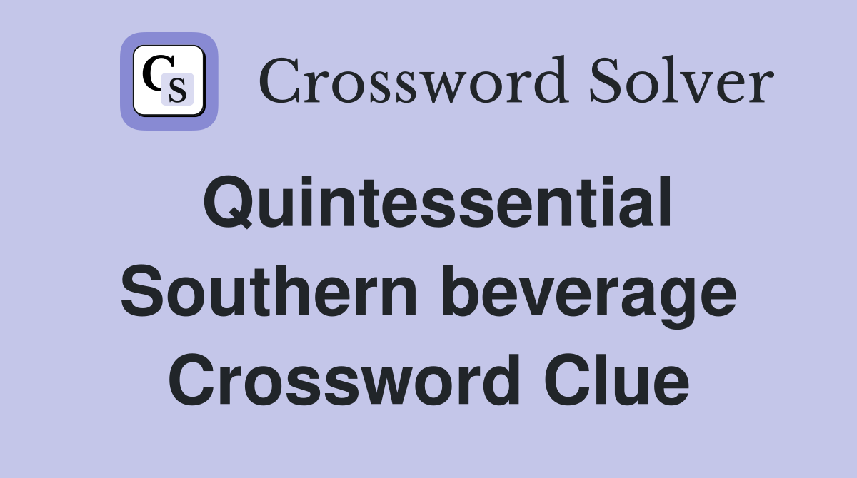 Quintessential Southern beverage Crossword Clue