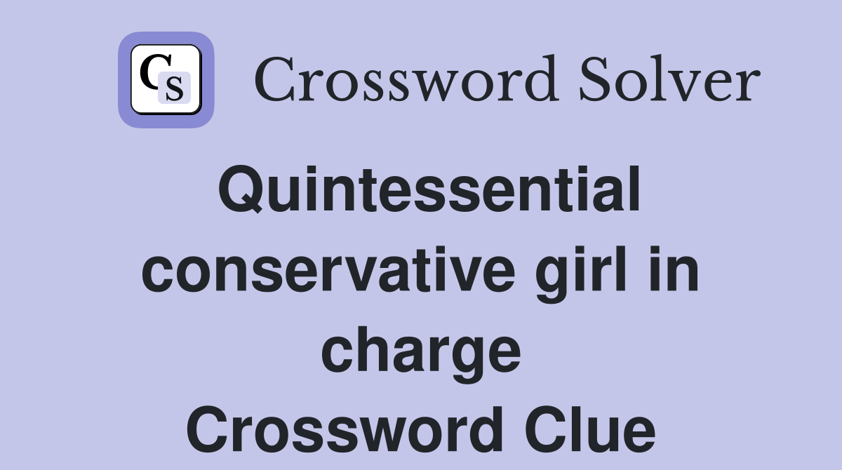Quintessential conservative girl in charge Crossword Clue