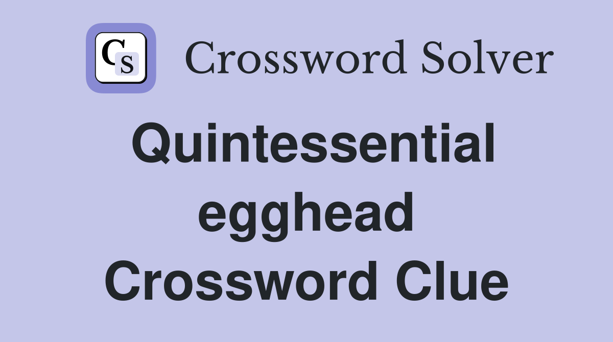 Quintessential egghead Crossword Clue