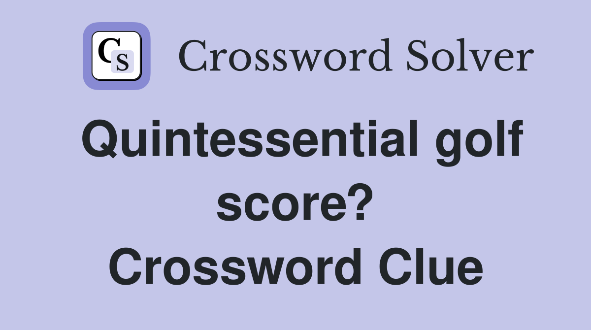 Quintessential golf score? Crossword Clue