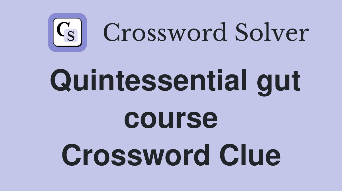 Quintessential gut course Crossword Clue