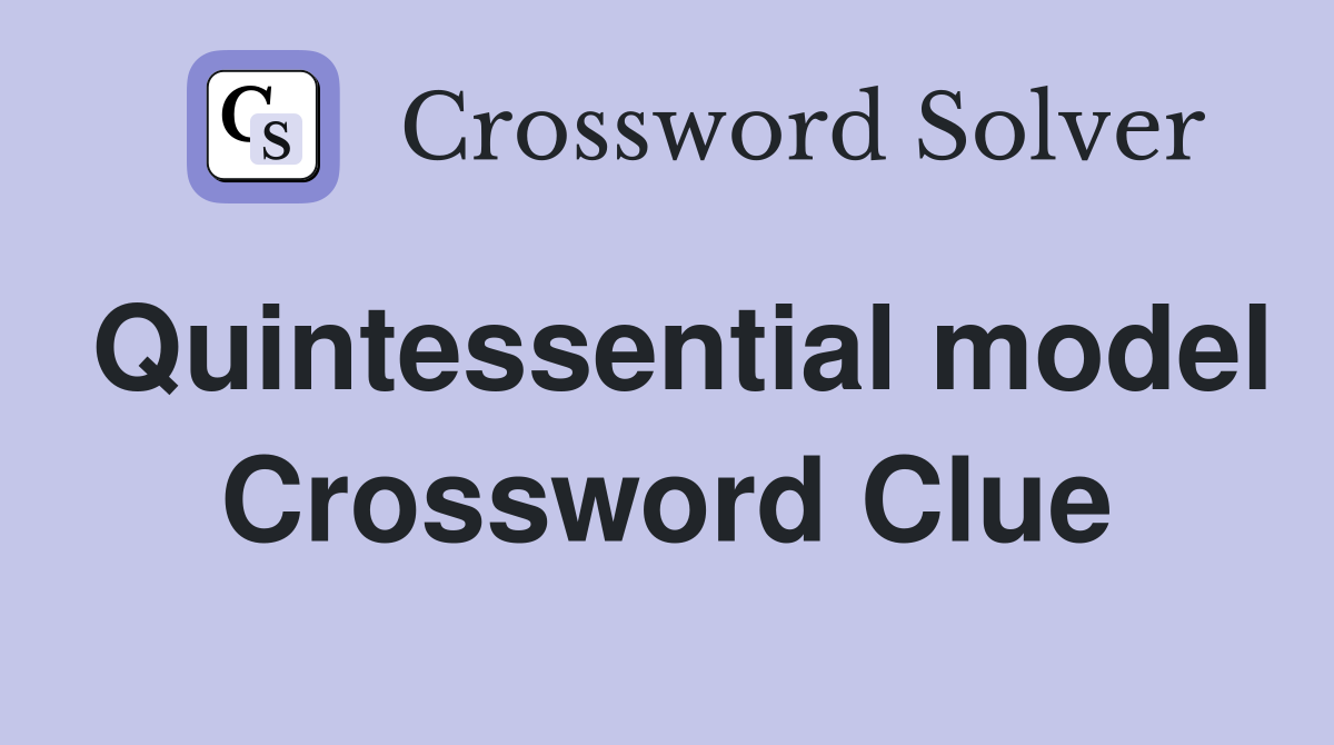 Quintessential model Crossword Clue