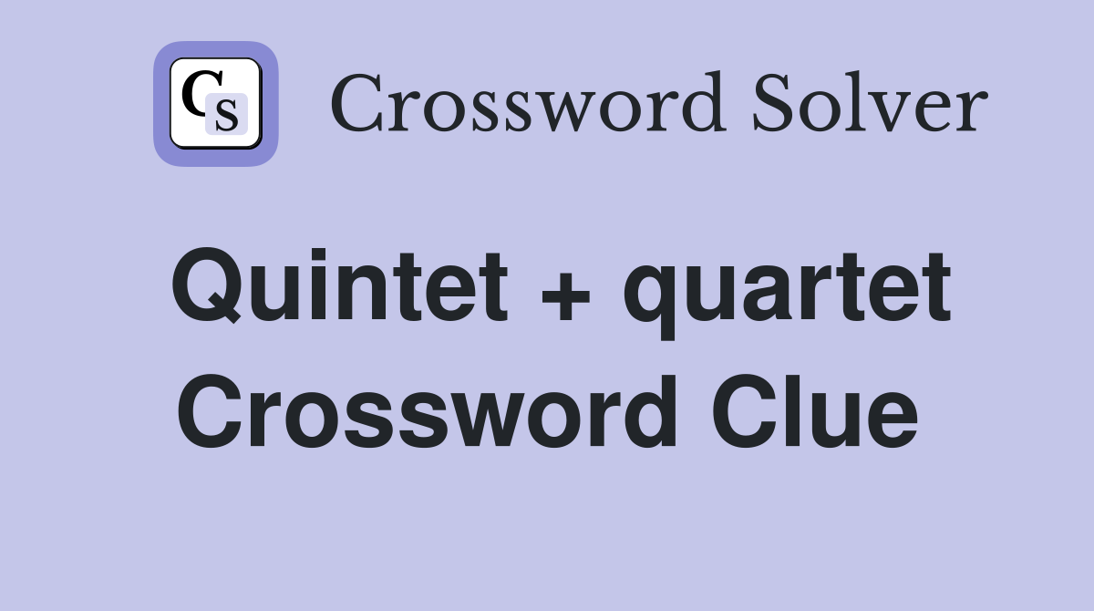 Quintet + quartet Crossword Clue