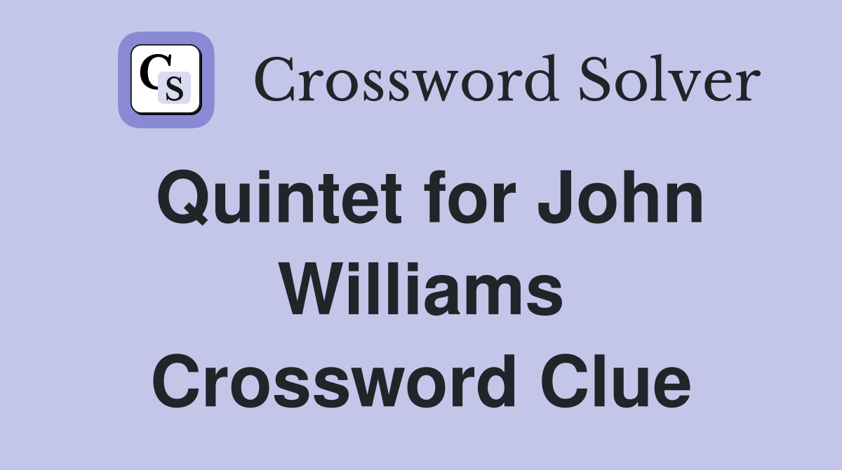 Quintet for John Williams Crossword Clue