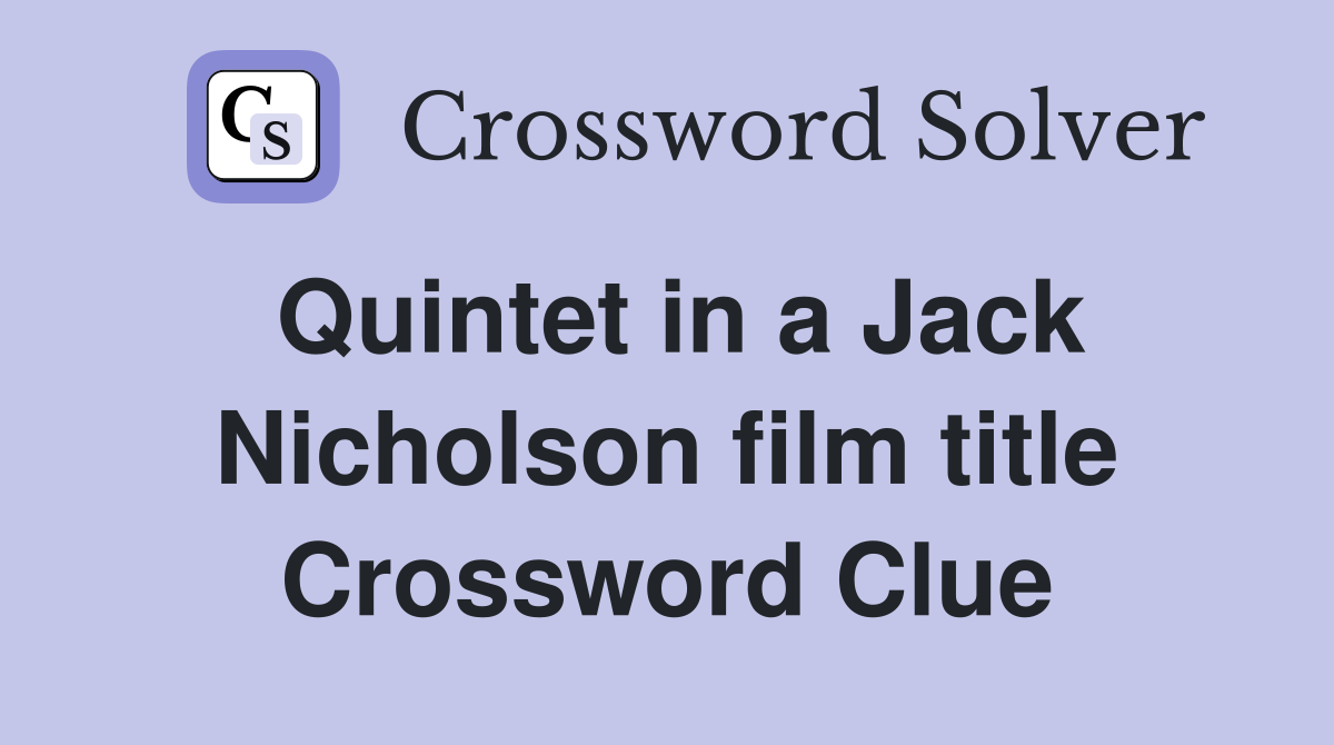 Quintet in a Jack Nicholson film title Crossword Clue