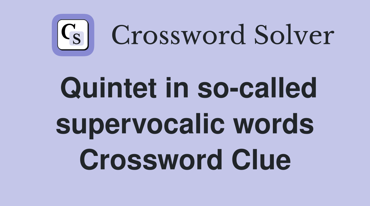 Quintet in so-called supervocalic words Crossword Clue