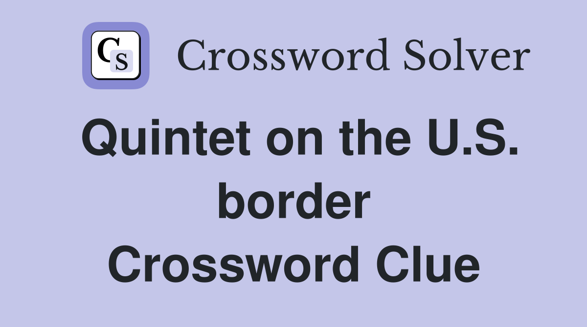 Quintet on the U.S. border Crossword Clue
