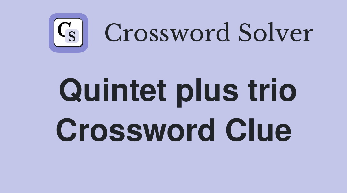 Quintet plus trio Crossword Clue