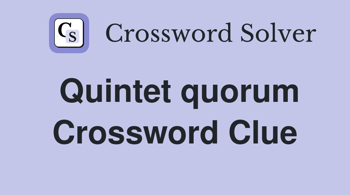 Quintet quorum Crossword Clue