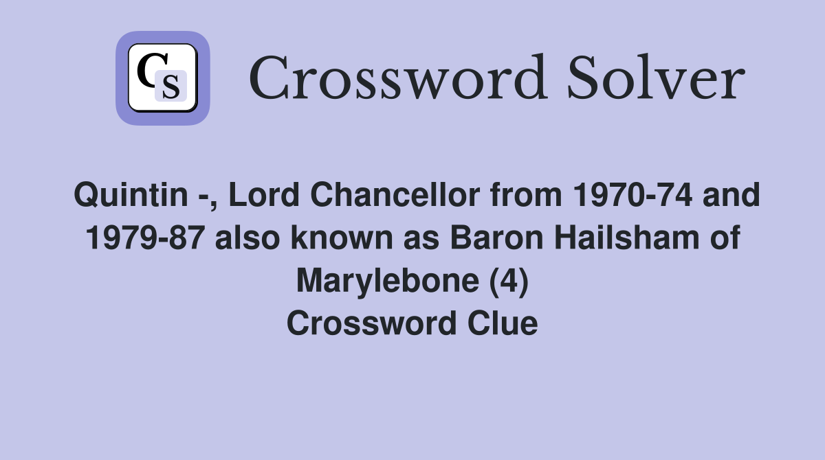 Quintin -, Lord Chancellor from 1970-74 and 1979-87 also known as Baron Hailsham of Marylebone (4) Crossword Clue